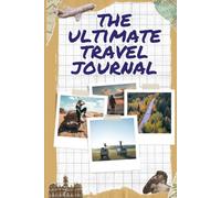 The Ultimate Travel Journal | Guided Vacation Planner, Adventure Notebook & Trip Organizer (6" x 9", 150 Pages): A Colorful Travel Companion for ... Daily Adventures, and Capturing Every Journey