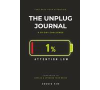 The Unplug Journal: A 30-Day Challenge to Take Back Your Attention (Unplug & Upgrade)
