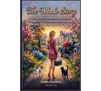 The Whole Story: A Gentle Switchword Journal for Calling In Love, Connection & Belonging - Become Whole, and Let Love Find You