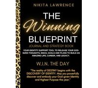 The Winning Blueprint Journal and Strategy Book: Your Identity Support Tool to Release Your God-sized Ideas, Thoughts, Goals and Plans to build an Amazing Life and Business!