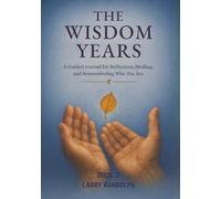 THE WISDOM YEARS - Book 3: A Guided Journal for Reflection, Healing, and Remembering Who You Are