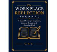 The Workplace Reflection Journal: Guided reflections for Confidence, Burnout & Growth