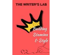 The Writer's Lab Journal: Building Stamina & Style