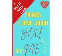 Things I Love About You By Me: A Thoughtful Gift Journal to Express Love and Appreciation