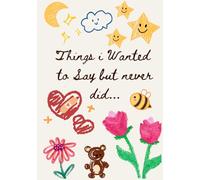 Things I Wanted to Say But Never Did...: A Beautifully Designed Journal for Writing the Words You Never Got to Say