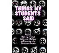 Things My Students Said: A Funny Memory Journal to Record Hilarious and Heartwarming Classroom Quotes; Modern Teacher Appreciation Day and Thank You Gift Notebook