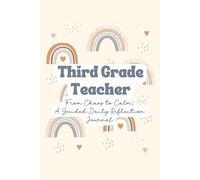Third Grade Teacher From Chaos To Calm - A Guided Daily Reflection Journal: Self-Reflection, Mindfulness & Gratitude for Career & Personal Growth | ... Affirmations, Goal Setting & Habit Trackers