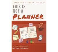 This Is Not a Planner: An Undated ADHD Journal for Messy Brains, Big Ideas & Getting Things Done (Eventually)