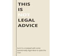 This is Not Legal Advice Notebook: 160 page notebook with ill-advised ideas throughout | humorous | 6in X9in | College-Ruled