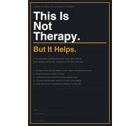 This Is Not Therapy. But It Helps.: A No-Nonsense Guided Journal for Men Who Want to Think Clearly, Feel Better, and Get Out of Their Own Way