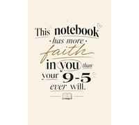 This Notebook Has More Faith in You Than Your 9-5 Ever Will: A Lined Manifestation Journal for Dreamers, Side Hustlers & Future CEOs