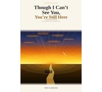 Though I Can't See You, You're Still Here: A Grief Poetry Journal - Poems, Reflections, and Healing Prompts for Every Kind of Loss