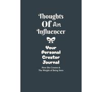 Thoughts of an Influencer | Your Personal Creator Journal: How She Creates & The Weight of Being Seen, Unfiltered Notes | 6 X 9 Inch | 120 Pages | Perfect for Your Creative Journey Reflection