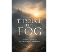 Through the Fog: A Guided Journal for Grief, Loss, and the Long Road Back to Yourself