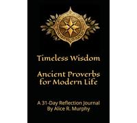 Timeless Wisdom: Ancient Proverbs for Modern Life: A 31-Day Reflection Journal
