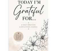 Today I'm Grateful For...: A Daily Gratitude & Reflection Journal