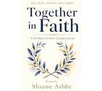 Together in Faith: A 52-Week Christian Couples Journal to Pray, Reflect, and Grow Closer Together