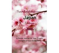 Travel Adventures: Japan Edition: A Pocket Journal for Your Travels, Thoughts & Favorite Moments | Your Japan Travel Memory Book | 4" x 6", 96 Pages | Document Your Japanese Adventure