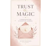 Trust the Magic: A Manifestation & Scripting Journal: 110 Wide-Ruled Pages for Manifestation, Affirmations, Gratitude & Intentional Living