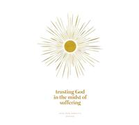 Trusting God in the Midst of Suffering: A Love God Greatly Bible Study Journal