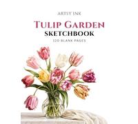 Tulip Garden Sketchbook: 120 Blank Drawing Pages | Large 8.5" × 11" Artist Sketchbook for Sketching, Drawing, Doodling, Illustration, Pencil, Charcoal & Ink