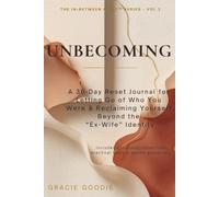 UNBECOMING: A 30-Day Reset Journal for Letting Go of Who You Were & Reclaiming Yourself Beyond the “Ex-Wife” Identity (THE IN-BETWEEN RESET™ SERIES: A ... Reclaiming & Rebuilding Life After Divorce)