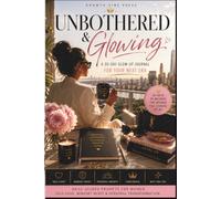 UNBOTHERED & GLOWING: A 30-Day Glow-Up Journal for Your Next Era: Daily Guided Prompts for Women | Self-Love, Confidence & Mindset Reset