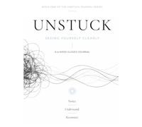 Unstuck: Seeing Yourself Clearly - Book One of the Guided Journal Series