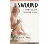 UnWound: A 10-Week Nervous System Regulation Journal for Women Coming Home to Themselves