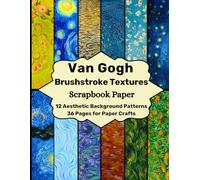 Van Gogh Brushstroke Textures Scrapbook Paper: 12 Aesthetic Background Patterns 36 Pages for Paper Crafts (Craft Your Day Away (Scrapbook Paper Supplies))