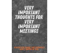 Very Important Thoughts for Very Important Meetings 6 x 9 (approx. A5) Blank Lined Office Notebook, Journal - Funny Quotes, Sarcastic Work Gag Gift ... Employees, Adults, Boss, Manager, 100 pages