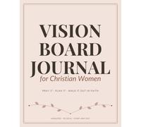 Vision Board Journal for Christian Women: A 90-Day Guided Prayer & Goal Planner to S od's Vision for Your Life, Dream with Purpose & Walk It Out in Faith - Undated, 8x10