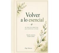 Volver a lo ensencial: Diario de Gratitud: 30 dias para transformar tu mirada