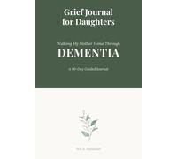 Walking My Mother Home Through Dementia: A 90-Day Guided Journal of a Daughter's Journey Through Dementia - Grief Journal for Daughters