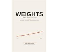WEIGHTS: The 90-Day Weight Loss Journal with Daily Tracking, Weekly Reviews, Habit Building, and Sustainable Lifestyle Change
