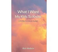 What I Want My Kids To Know: A 30-Day Devotional Journal