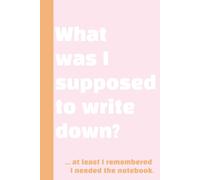 What Was I Supposed to Write Down Again? Peachy Pink: Blank Lined Notebook with Funny Quote on the Cover. Great gift or personal journal