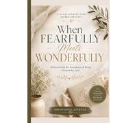 WHEN FEARFULLY MEETS WONDERFULLY: A healing 30-day Christian devotional journal designed to help women rediscover their identity through the eyes of ... feminine dignity, and holy confidence.