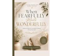 WHEN FEARFULLY MEETS WONDERFULLY: A healing 30-day Christian devotional journal designed to help women rediscover their identity through the eyes of ... feminine dignity, and holy confidence.