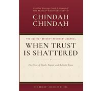 WHEN TRUST IS SHATTERED THE 365-DAY BRIDGE™ RECOVERY JOURNAL: One Year of Truth, Repair and Rebuilt Trust