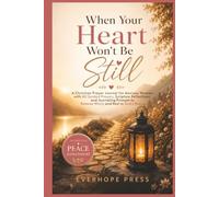 When Your Heart Won't Be Still: A Christian Prayer Journal for Anxious Women Featuring 60 Guided Prayers, Scripture Reflections, and Journaling ... You Release Worry and Rest in God's Peace