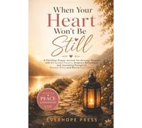 When Your Heart Won't Be Still: A Christian Prayer Journal for Anxious Women Featuring 60 Guided Prayers, Scripture Reflections, and Journaling ... You Release Worry and Rest in God's Peace
