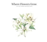 Where Flowers Grow: A 90-Day Guided Gratitude Journal for Women - Daily Prompts for Mindfulness, Self-Care & Positivity | Undated Journaling Gift for Women