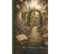 Where the Wildflowers Whisper: A Poetic Sanctuary for Thoughts, Dreams and Quiet Discoveries: A Beautiful Line Journal for Everyday Writing, Reflection, Notes, and New Beginnings