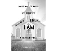 Where Two or Three Are Gathered in My Name: Inspirational Christian Sermon Notes and Bible Study Notebook Journal with Matthew 18:20, 120 Lined Pages, Illustrated Black & White Edition