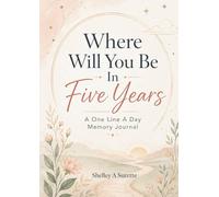 Where Will You Be in Five Years: A One Line A Day Memory Journal