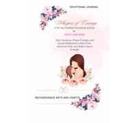 WHISPERS OF COURAGE: A 30-Day Christian Devotional Journal for First Time Mom: Daily Devotions, Prayer Prompts, and Guided Reflections to Build Faith, Overcome Fear, and Walk in God’s Strength.