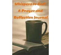 Whispers to God: A Prayer and Reflection Journal: Daily Reflection to Build Faith, Reduce Anxiety, and Strengthen Your Walk with God | 6x9 inches, 208 pages