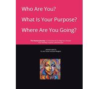 Who Are You? What Is Your Purpose? Where Are You Going?: THE HUMAN JOURNEY- A 3 Part Journal To Help You Uncover Your Identity, Purpose, and Direction