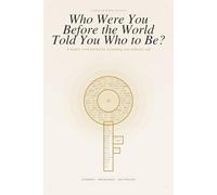 Who Were You Before the World Told You Who to Be: A Shadow Work Journal for Reclaiming Your Authentic Self